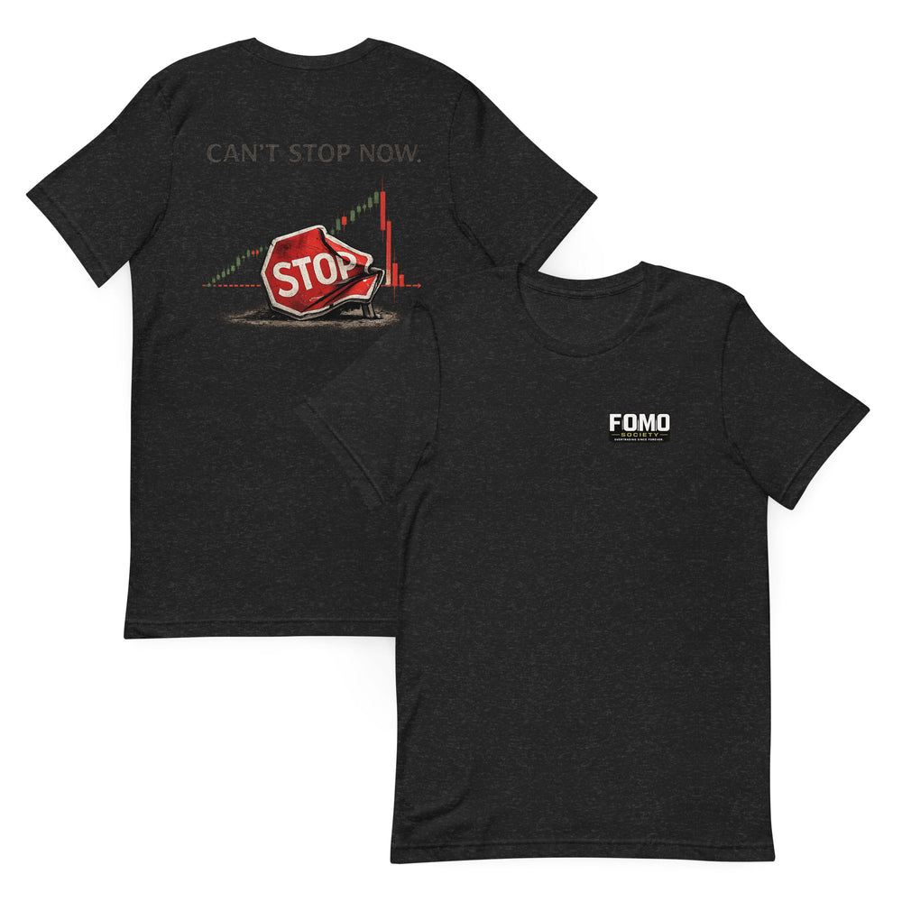 I Can't Stop Now™ T-Shirt | FOMO Society